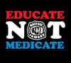 Educate NOT Medicate